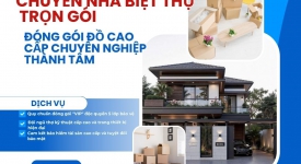Chuyển Nhà Biệt Thự Trọn Gói - Đóng Gói Đồ Cao Cấp Chuyên Nghiệp | Thành Tâm